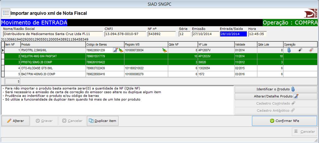Dados importados: Alterar os campos de lote, validade Informar um novo lote Confirmar os dados da N.F. Produtos não identificados como controlados ou antimicrobianos.