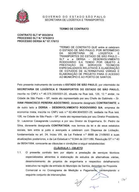 Histórico Março/2014: DERSA foi contratada pela SLT Secretaria de Logística e Transportes Objeto: Elaboração do