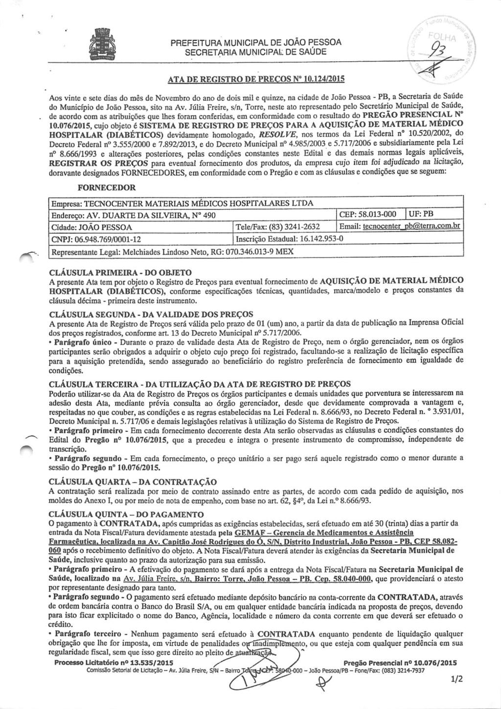 PREFEITURA MUNICIPAL DE JOÃO PESSOA SECRETARIA MUNICIPAL DE SAÚDE ATA DE REGISTRO DE PREÇOS Aos vinte e sele dias do mês de Novembro do ano de dois mit e quinze, na cidade de Joio Pessoa - PB, a