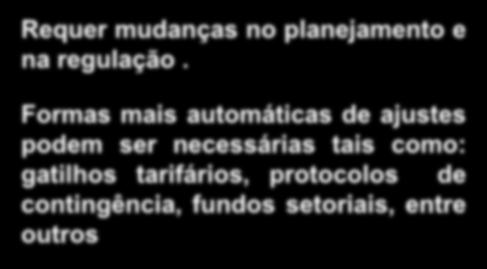 Formas mais automáticas de ajustes podem ser necessárias tais como: gatilhos tarifários, protocolos de