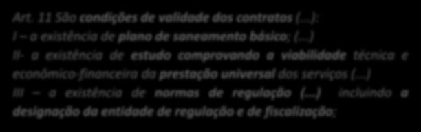 Contratos de Programa/ Concessão REGULADOR Responsabilidade de formulação Normas de Regulação Art. 11 São condições de validade dos contratos (.