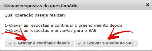 - Agora você deverá optar por uma das alternativas: - GRAVAR E CONTINUAR DEPOIS: Salva as repostas para continuar o preenchimento em outro momento.