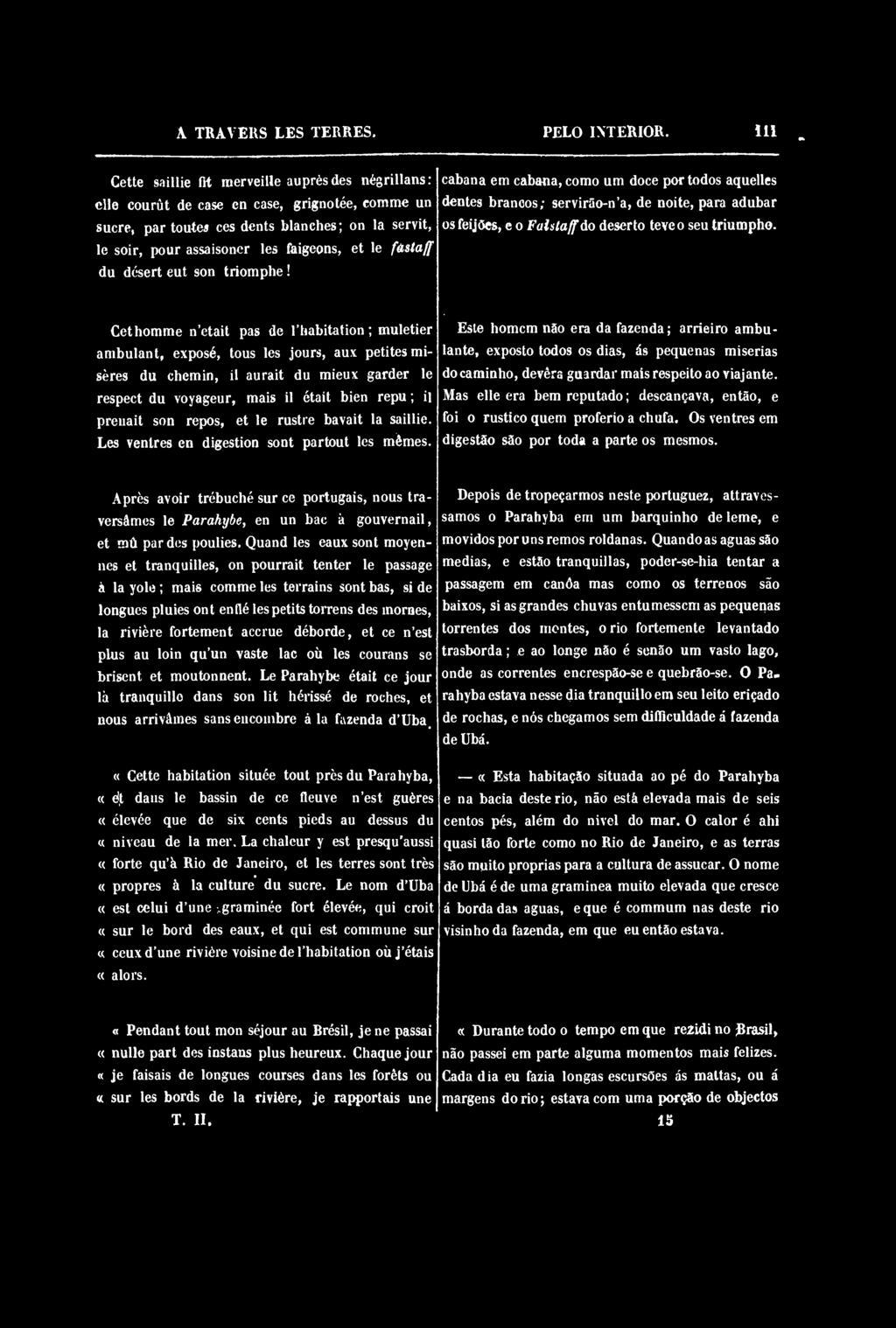 le fastaff du désert eut son triomphe! cabana em cabana, como um doce por todos aquelles dentés branoos; servirâo-n'a, de noite, para adubar os feijôes, e o Falstaffdo déserte teve o seu triumpho.