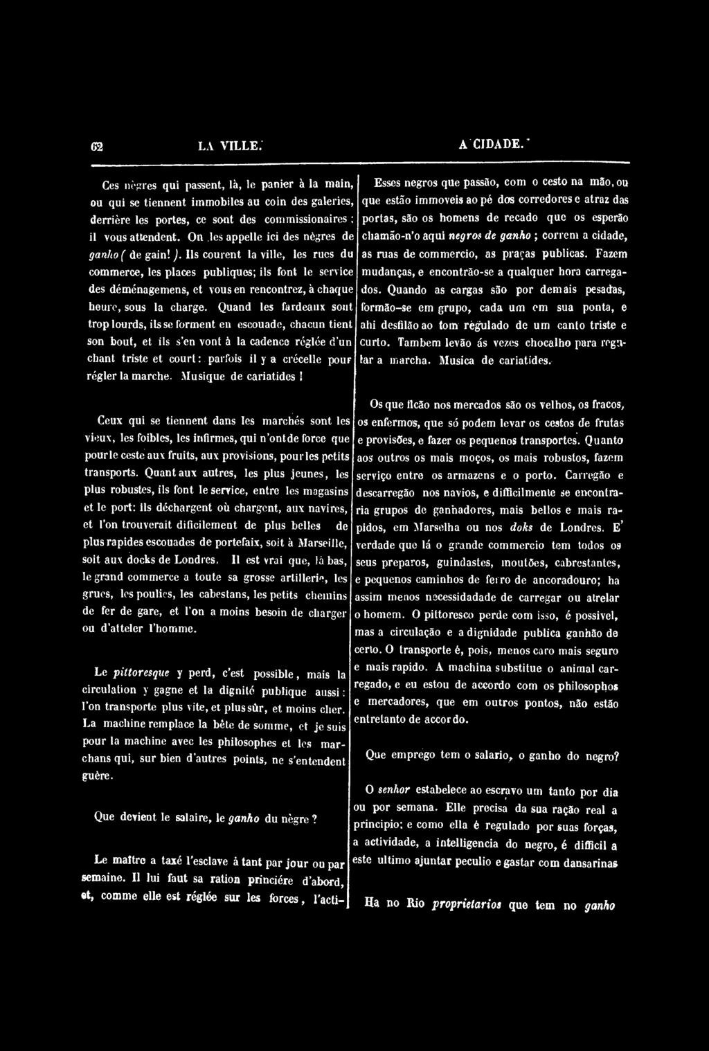 Us courent la ville, les rues du commerce, les places publiques; ils font le service des déménagemens, et vous en rencontrez, à chaque heure, sous la charge.