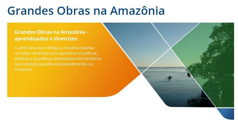 UM CAMINHO PARA A ALTERAÇÃO DO PARADIGMA INICIATIVA GRANDES OBRAS NA AMAZÔNIA: APRENDIZADOS E