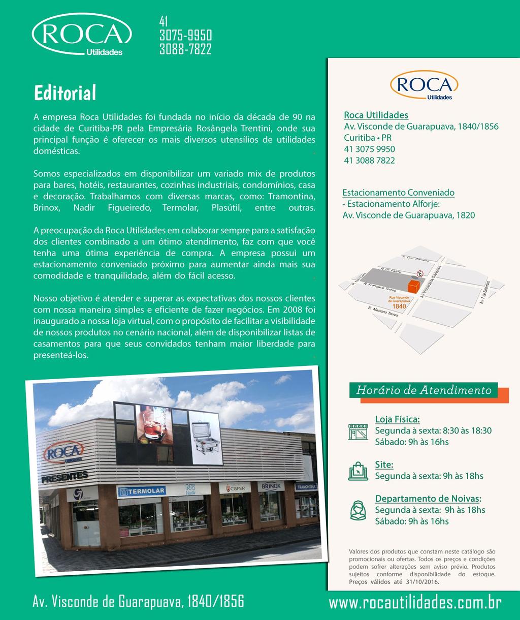 Editorial A empresa Roca Utilidades foi fundada no início da década de 90 na cidade de Curitiba-PR pela Empresária Rosângela Trentini, onde sua principal função é oferecer os mais diversos utensílios
