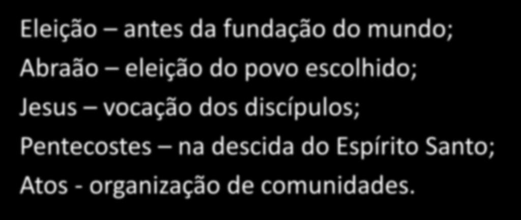 Eleição antes da fundação do mundo; Abraão eleição do povo escolhido; Jesus vocação dos