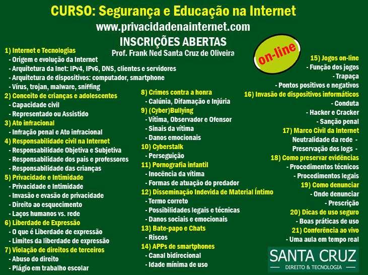 CURSO ON-LINE: EDUCAÇÃO E SEGURANÇA NA INTERNET Neste curso de 30h, através de videoaulas on-line, em plataforma de aprendizado a distância com diversos recursos para aprendizado é desenvolvido