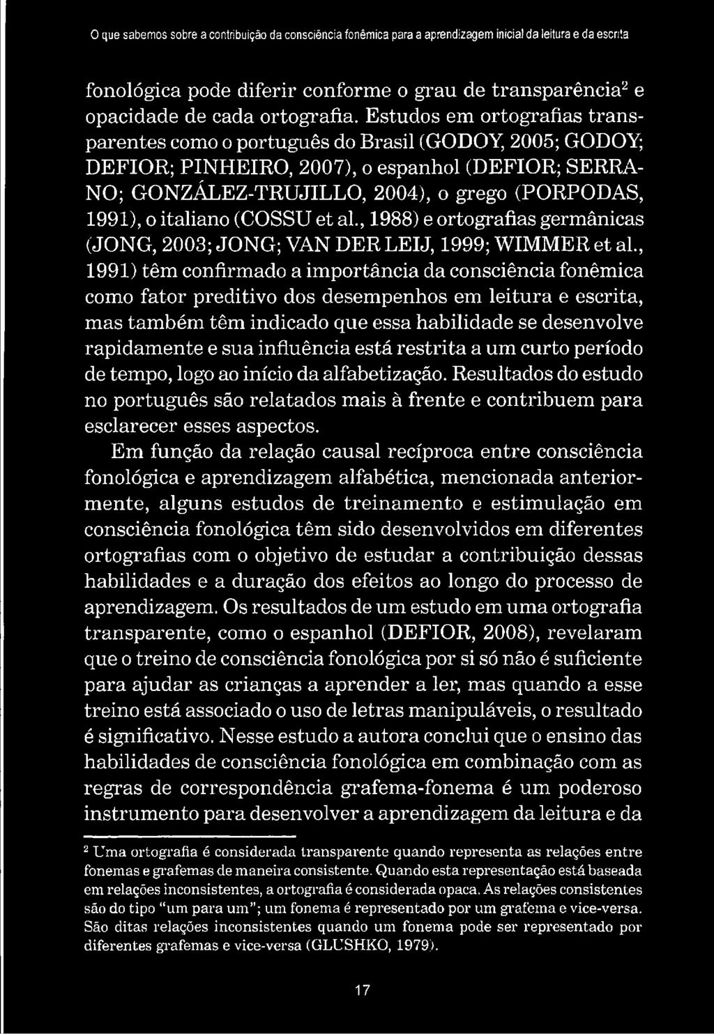 italiano (COSSU et al., 1988) e ortografias germânicas (JONG, 2003; JONG; VAN DERLEIJ, 1999; WIMMERetal.