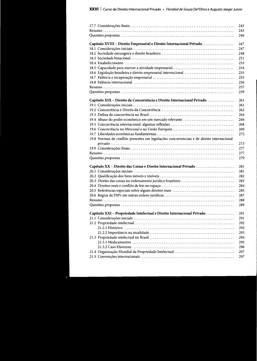 XXVI I Curso de Direito Internacional Privado Florisba/ de Souza Del'O/mo e Augusto Jaeger Junior 17.7 Considerações finais........................................................... 243 Resumo.