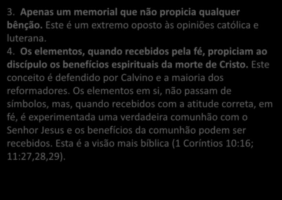 3. Apenas um memorial que não propicia qualquer bênção. Este é um extremo oposto às opiniões católica e luterana. 4.