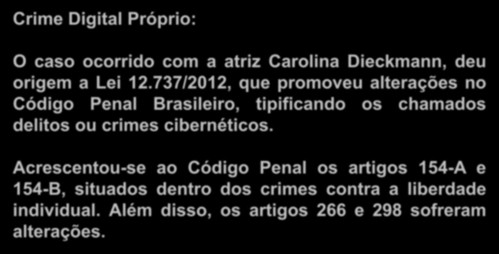 Crimes Digitais Próprios Crime Digital Próprio: O caso ocorrido com a atriz Carolina Dieckmann, deu origem a Lei 12.