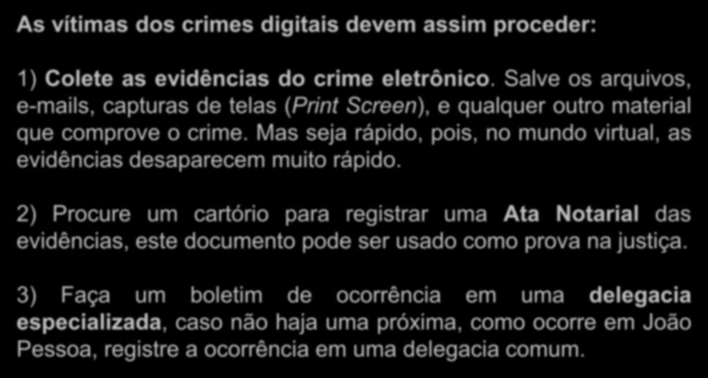Como Proceder?! As vítimas dos crimes digitais devem assim proceder: 1) Colete as evidências do crime eletrônico.