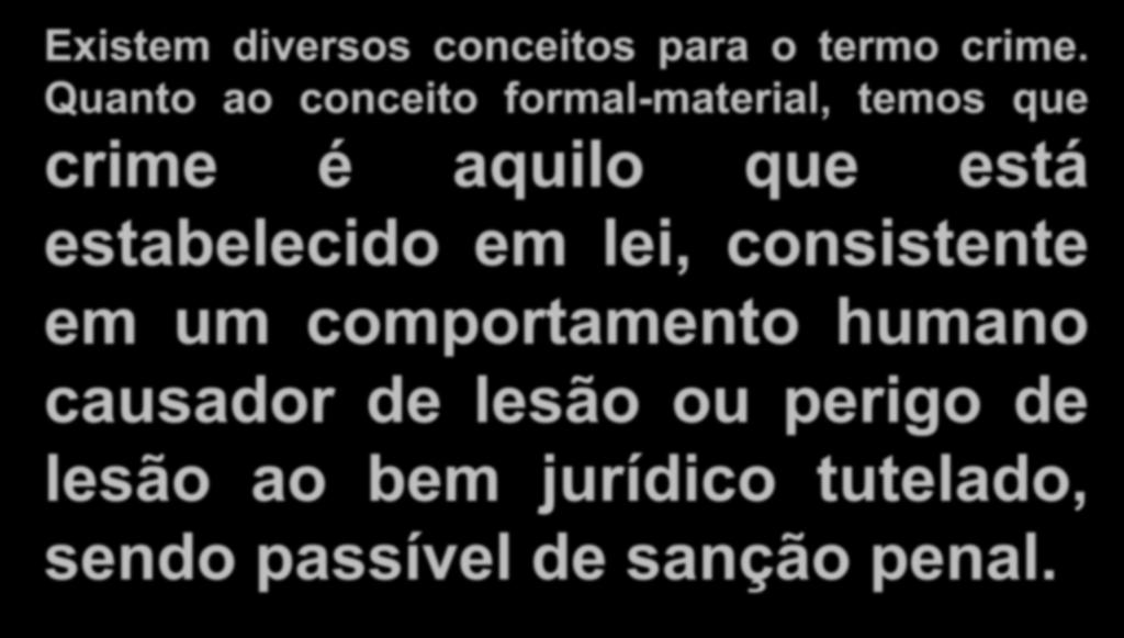 Conceito de Crime Existem diversos conceitos para o termo crime.