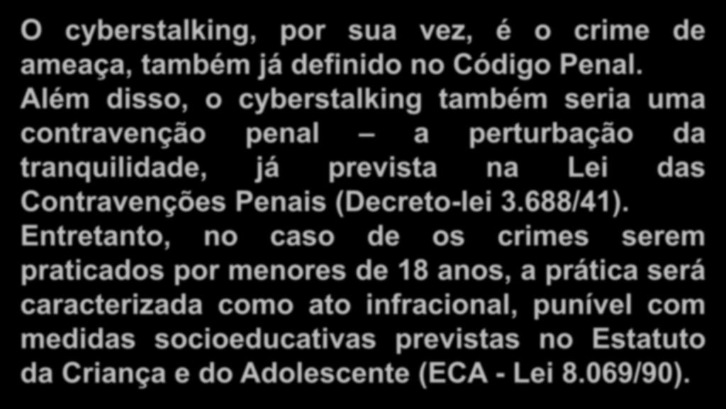 Crimes Digitais O cyberstalking, por sua vez, é o crime de ameaça, também já definido no Código Penal.