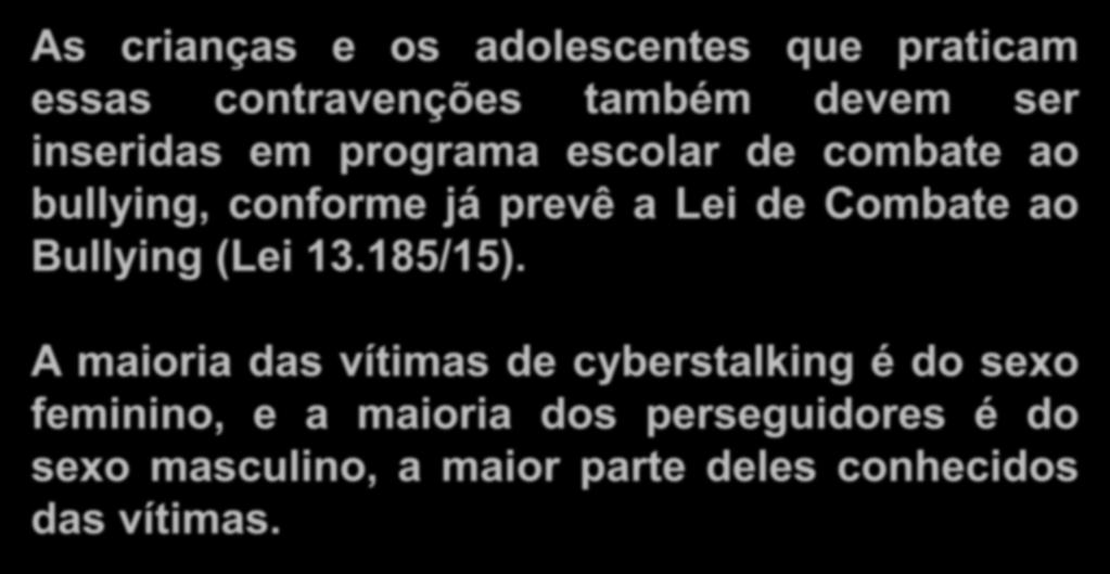 Crimes Digitais As crianças e os adolescentes que praticam essas contravenções também devem ser inseridas em programa escolar de combate ao bullying, conforme já prevê a Lei de