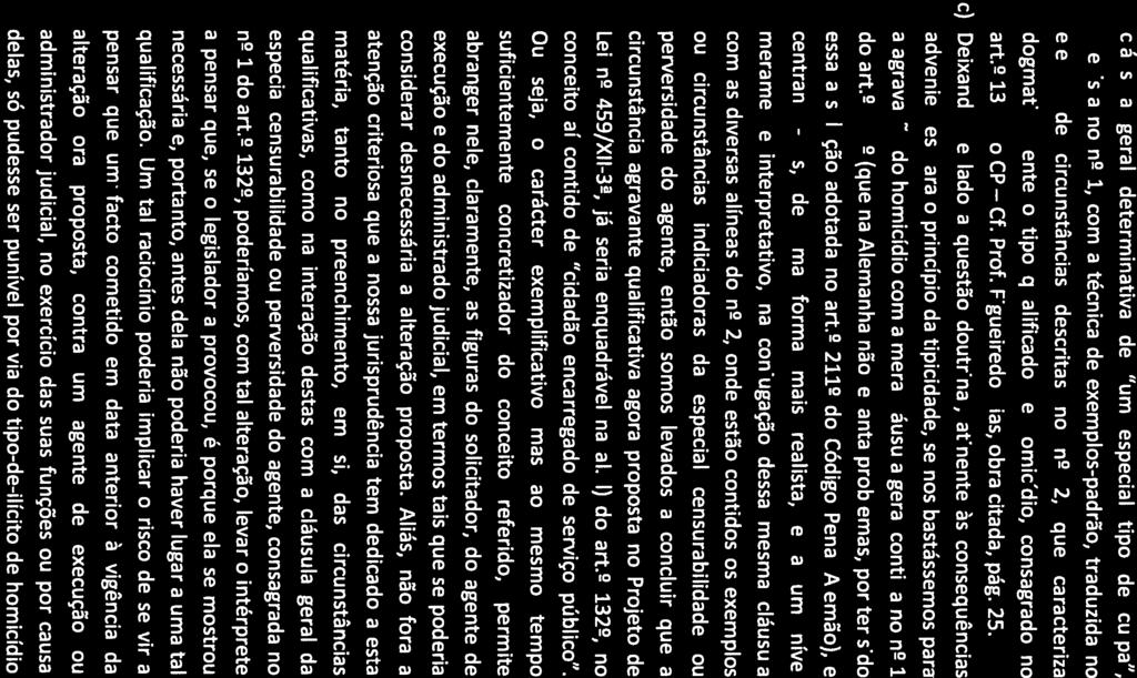 3Çg / cláusula geral determinativa de um especial tipo de culpa, prevista no 1, com a técnica de exemplos-padrão, traduzida no elenco de circunstâncias descritas no, que caracteriza dogmaticamente o