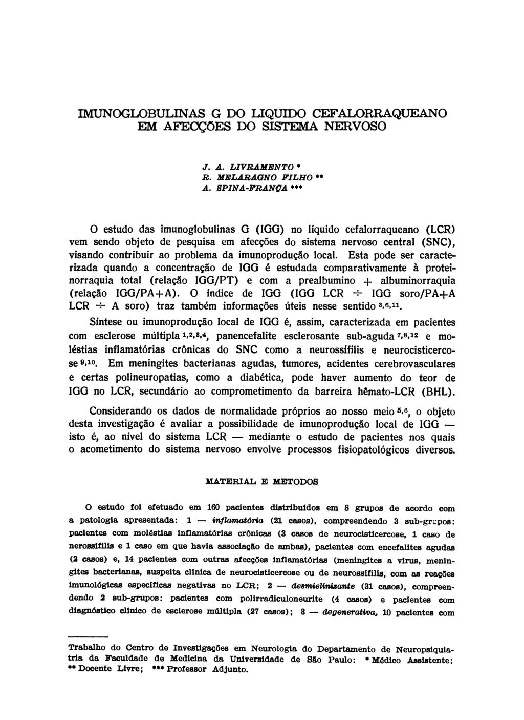 IMUNOGLOBULINAS G DO LIQUIDO CEFALORRAQUEANO EM AFECÇÕES DO SISTEMA NERVOSO J. A. LIVRAMENTO * R. MELARAGNO FILHO ** A.