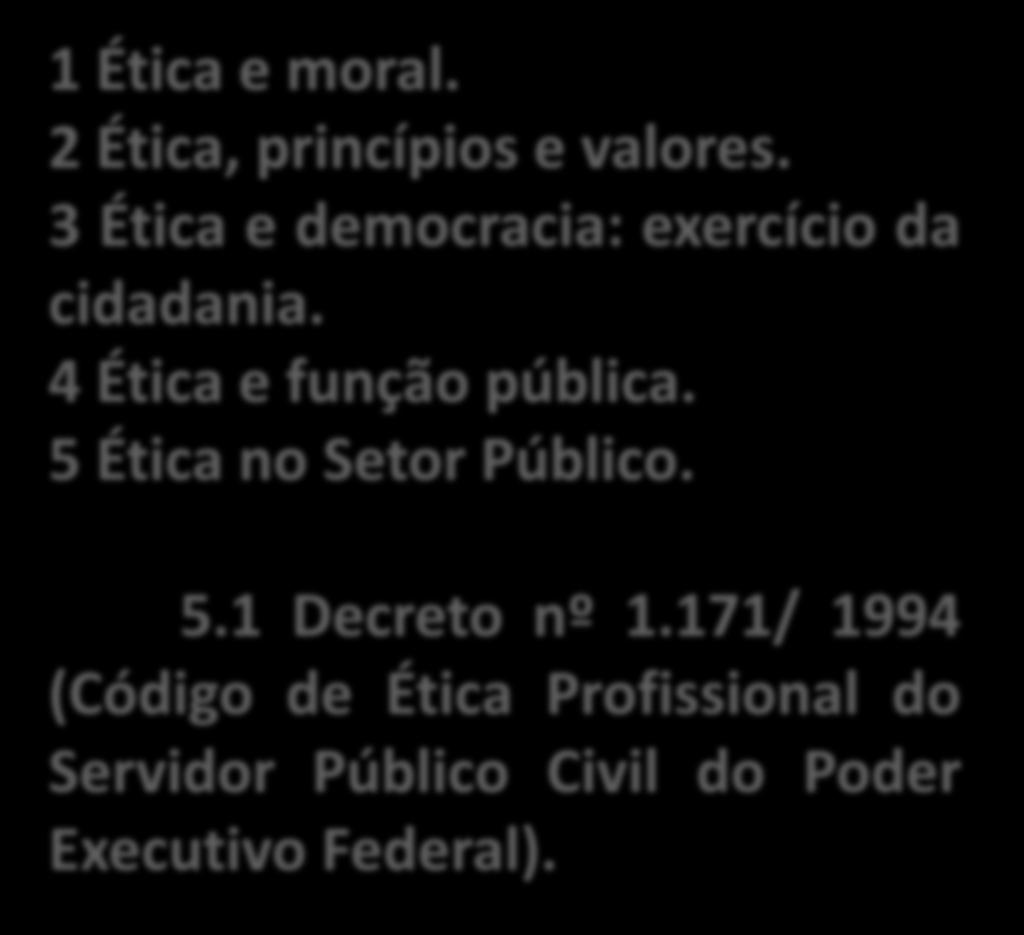4 Ética e função pública. 5 Ética no Setor Público. 5.1 Decreto nº 1.