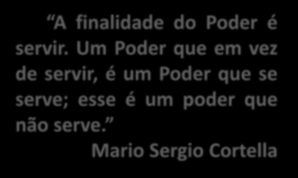 A finalidade do Poder é servir.