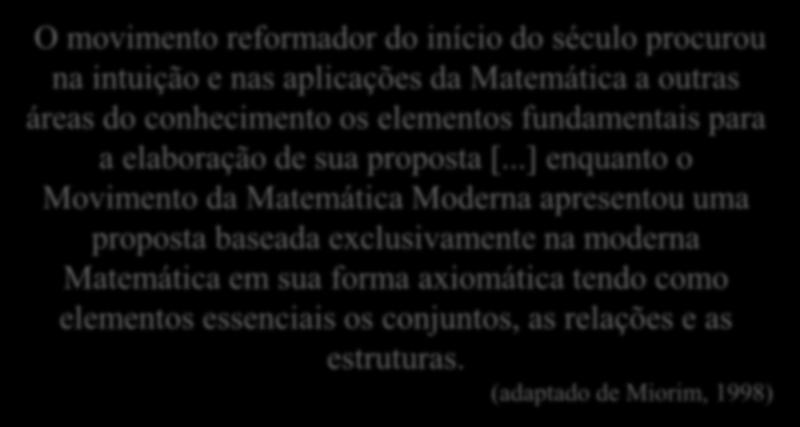 O movimento reformador do início do século procurou na intuição e nas aplicações da Matemática a outras áreas do conhecimento os elementos fundamentais para a elaboração de sua proposta [.