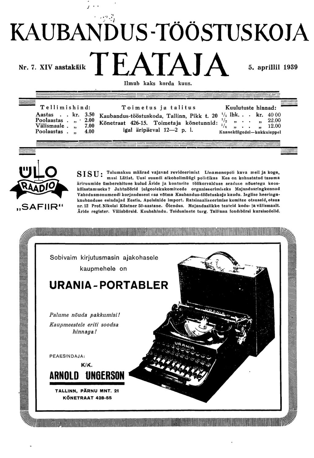 KAUBANDUS -TÖÖSTUS KOJA Nr. 7. XIV aastakäik TEATAJA 5. Ilmub kaks korda kuus. aprillil 1939 Tellimishind Toimetus ja talitus Kuulutuste hinnad: Aastas.. kr. 3. Kaubandus-tööstuskoda, Tallinn, Pikk t.