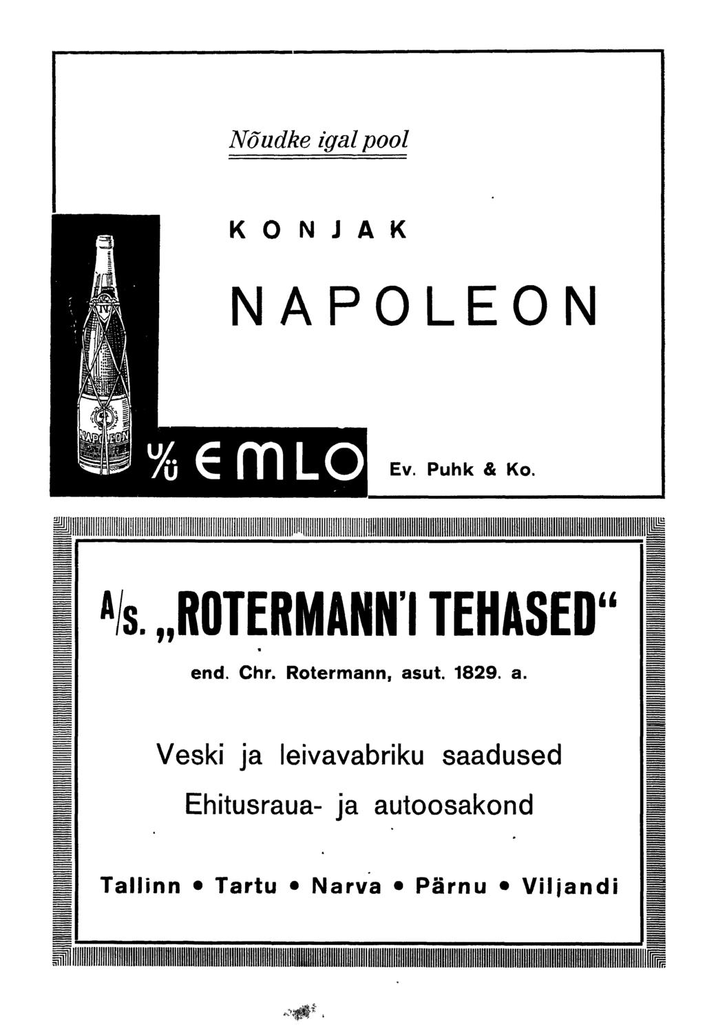 Nõudke igalpool P H ІЦ KONJAK NAPOLEON ^1 ''wiil^b ip % m LO Ev. Puhk & Ко. А и s. ROTERMANNI TEHASED end. Chr.