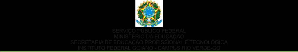 Edital para Seleção de Monitores de Laboratórios Nº 02/2017 O INSTITUTO FEDERAL DE EDUCAÇÃO, CIÊNCIA E TECNOLOGIA GOIANO CAMPUS RIO VERDE, com sede na Rodovia Sul Goiana Km 01, Zona Rural, Rio Verde