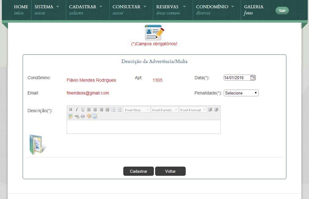 Nome do campo Assunto Nome condômino Unidade Mensagem Descrição dos campos do formulário da figura 18 acima Descrição do campo Selecione o assunto da mensagem. Campo já preenchido.