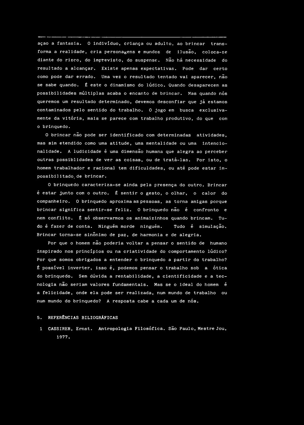 i s c o, do i m p r e v i s t o, do s u s p e n s e. N ã o h á n e c e s s i d a d e do r e s u l t a d o a a l c a n ç a r. E x i s t e a p e n a s e x p e c t a t i v a s.