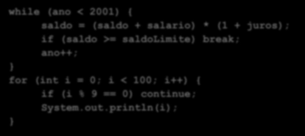 while (ano < 2001) { saldo = (saldo + salario) * (1 + juros); if (saldo >= saldolimite)