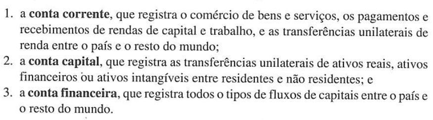 Balanço de pagamentos Analíticas: conta corrente; conta de capital e conta financeira 4. a conta de erros e omissões 5.