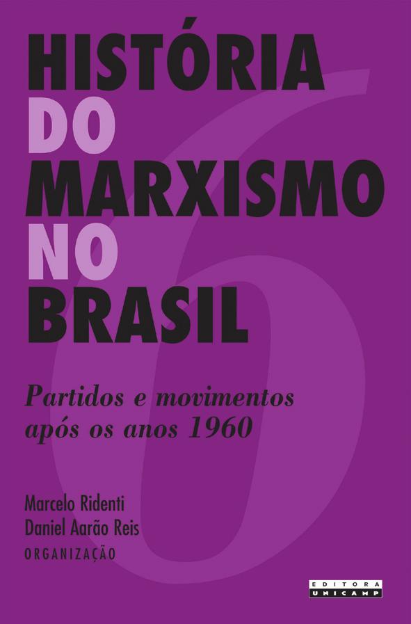 RIDENTI, Marcelo; AARÃO REIS, Daniel (Org.) História do marxismo no Brasil. Campinas: Editora da Unicamp, 2007. v.6.