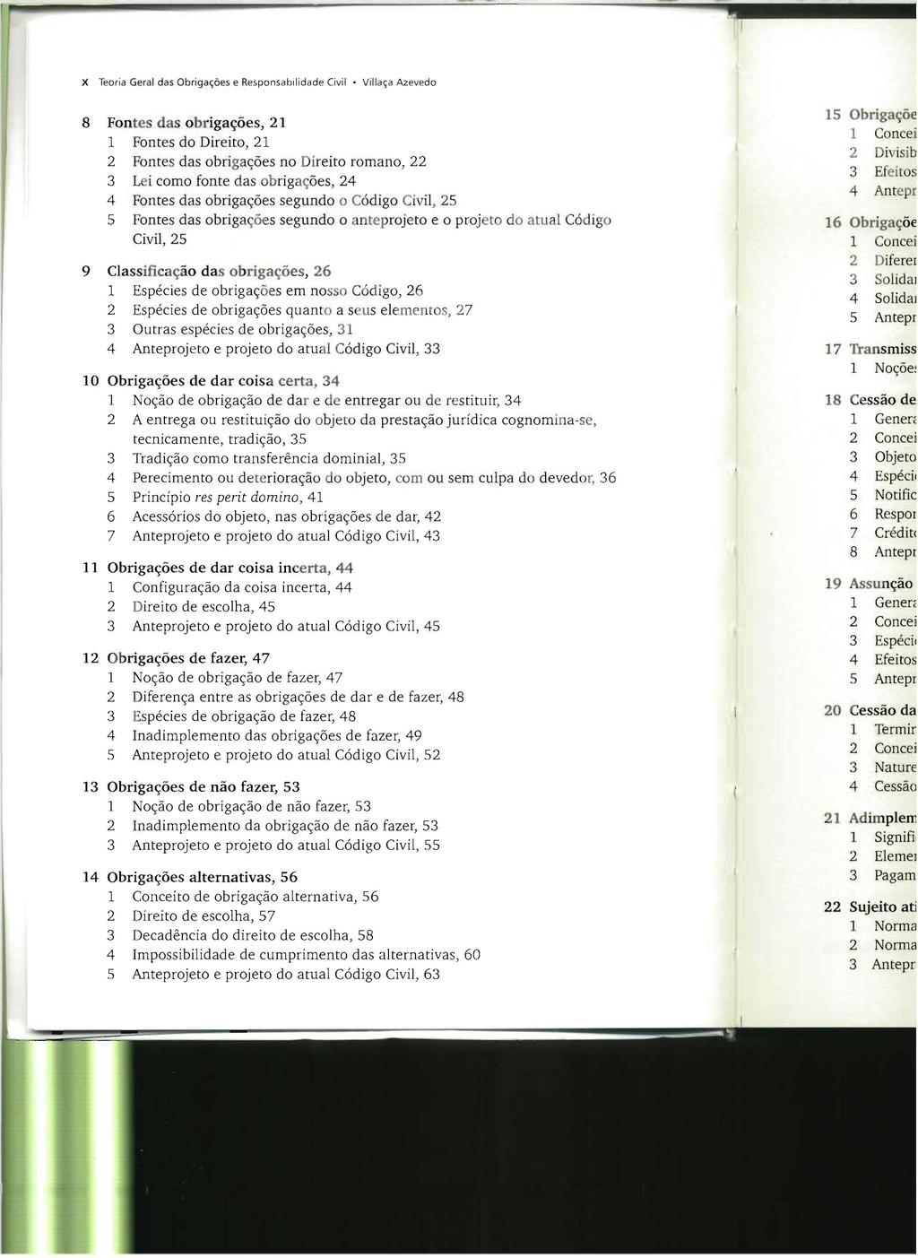 X Teoria Geral das Obrigações e Responsabilidade Civil Vil laça Azevedo 8 Fontes das obrigações, 21 1 Fontes do Direito, 21 2 Fontes das obrigações no Direito romano, 22 3 Lei como fonte das