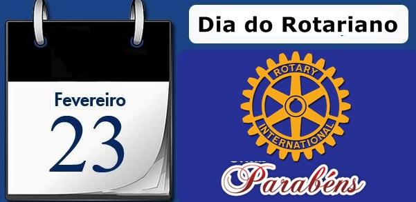 23 de fevereiro - Dia do Rotariano Hoje comemoramos no mundo todo o DIA do ROTARIANO e o dia da fundação do Rotary International. Mas afinal o que comemoramos nesse dia?