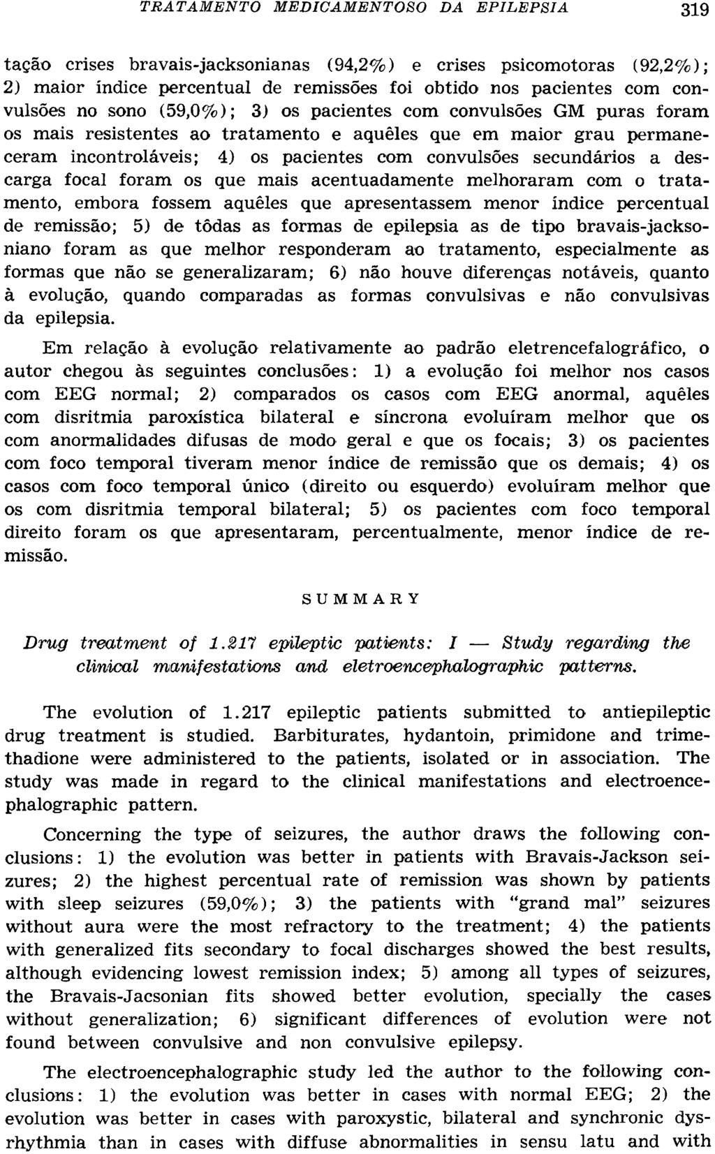 tação crises bravais-jacksonianas (94,2%) e crises psicomotoras (92,2%); 2) maior índice percentual de remissões foi obtido nos pacientes com convulsões no sono (59,0%); 3) os pacientes com