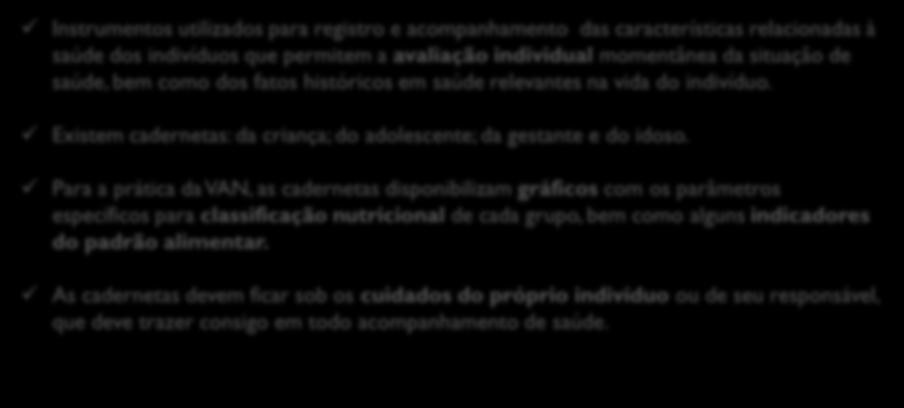 Coleta de dados e produção das informações: registro de dados Cadernetas de acompanhamento: Instrumentos utilizados para registro e acompanhamento das características relacionadas à saúde dos