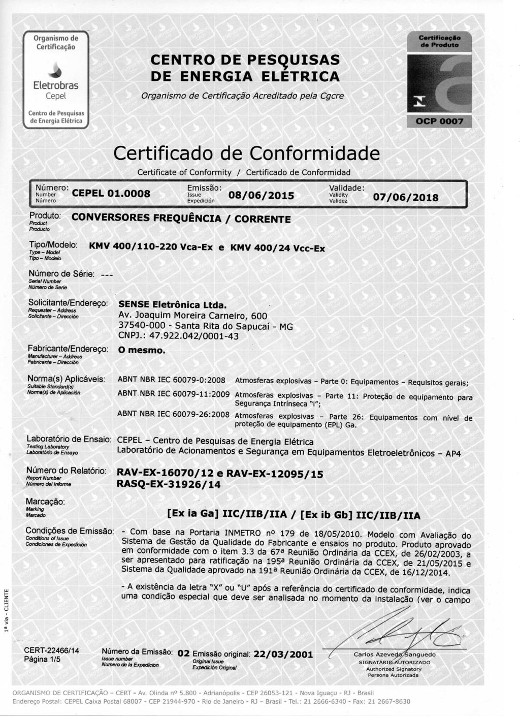 Certifi««fs^ Certiricação CENTRO E P E S q U I S S E E N E R G I E L E T R I C Organismo de creditado pela Cgcre 7 Certificado de Conformidade Certificate of C o n f o r m i t y / Certificado de