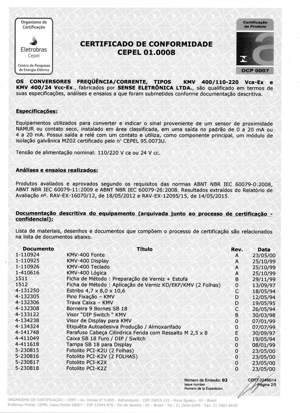 duto CERTIFICO E CONFORMIE CEPEL 1.8 os CONVERSORES FREQUÊNCI/CORRENTE, TIPOS KMV 4/11-22 Vca-Ex e K M V 4 / 2 4 V c c - E x., f a b r i c a d o s p o r S E N S E ELETRÔNIC L T.