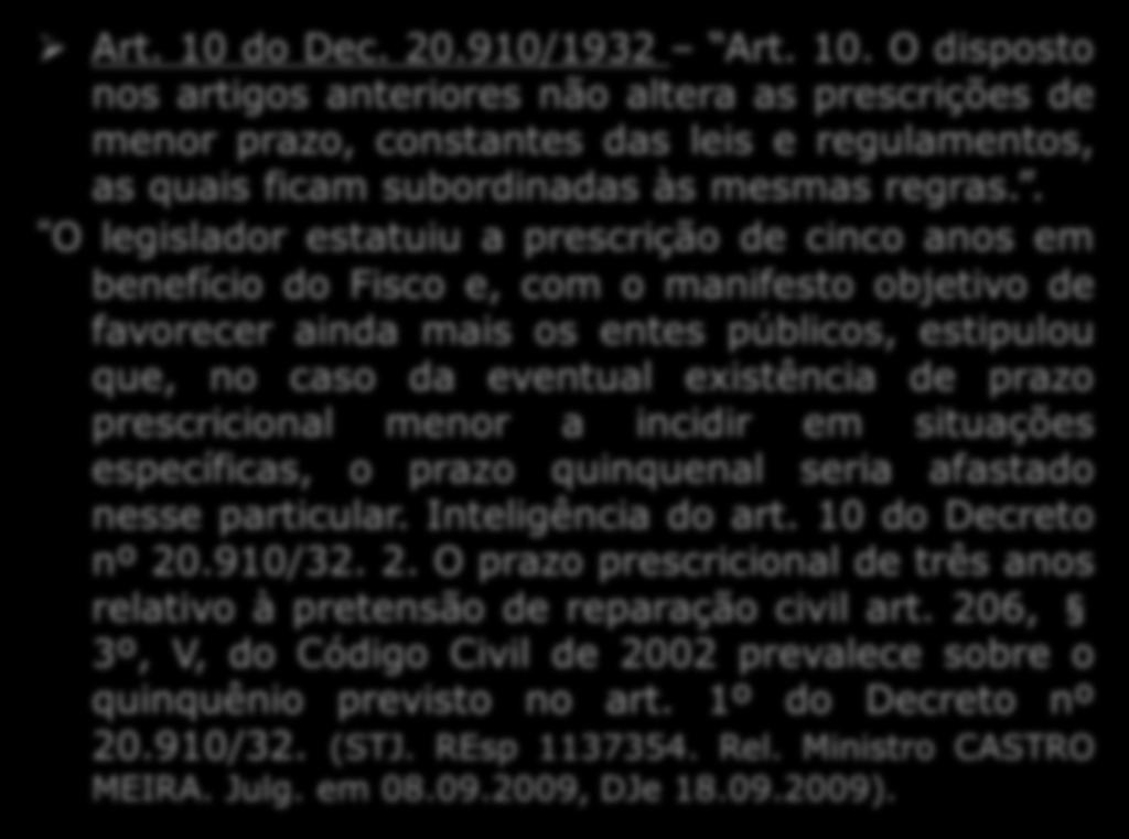 910/32 deve ser aplicado a todo e qualquer direito ou ação contra a Fazenda Pública, seja ela federal, estadual ou municipal, independentemente da natureza da relação jurídica." (STJ.