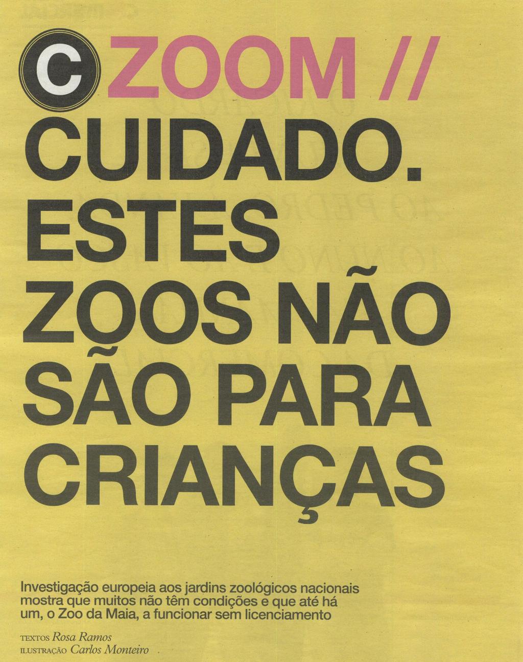 Investigação europeia arrasa zoos portugueses Há jardins zoológicos sem condições e que põem os visitantes em risco. Outros, como o Zoo da Maia, nem licença têm.