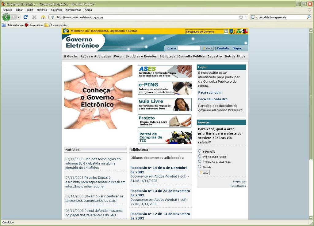 Sítios e Portais Portal do Governo Eletrônico (www.governoeletronico.gov.br) Centro de informações sobre o programa de Governo Eletrônico Federal Brasileiro.