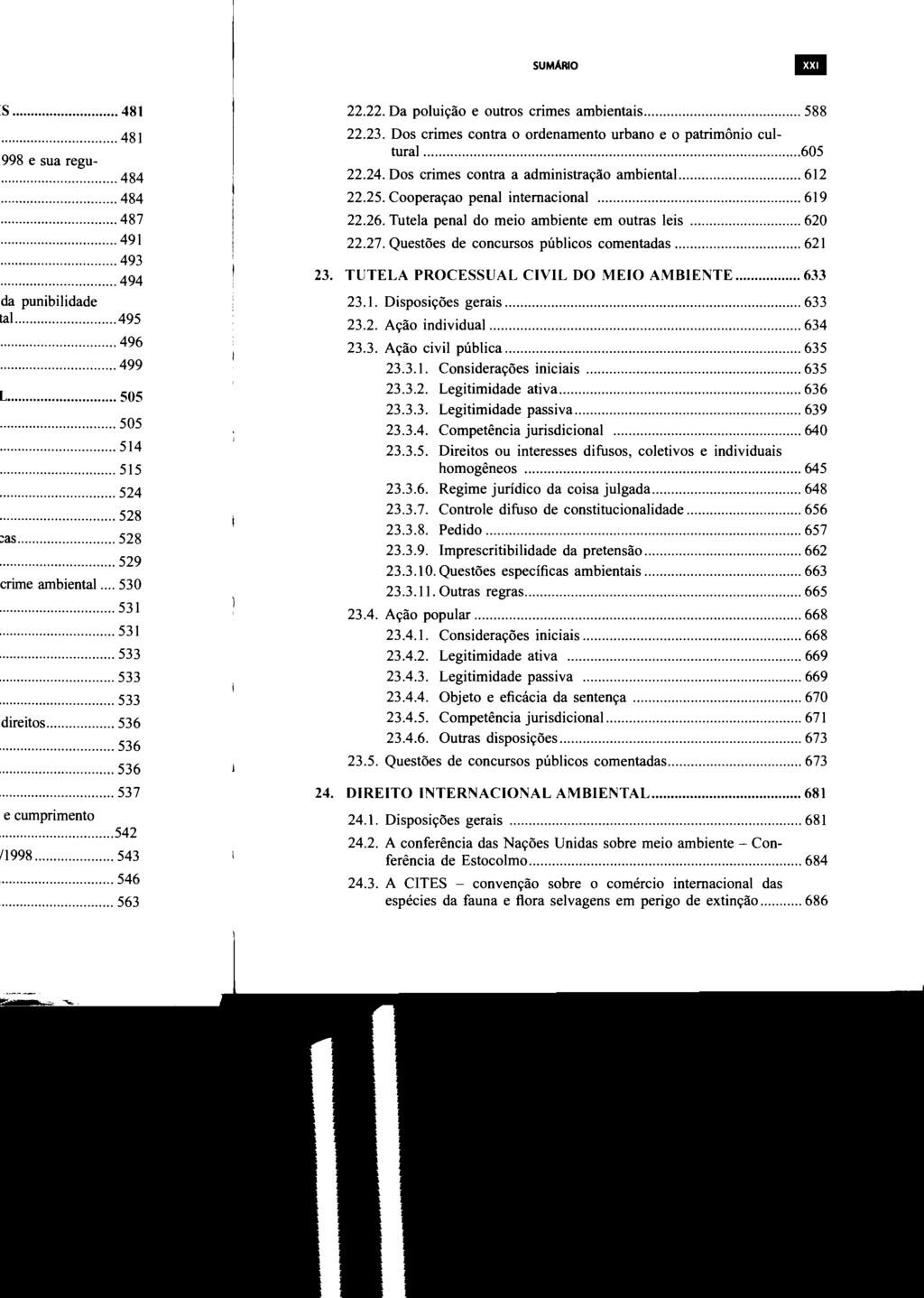 SUMARIO 111 22.22. Da poluição e outros crimes ambientais... 588 22.23. Dos crimes contra o ordenamento urbano e o patrimônio cultural...605 22.24. Dos crimes contra a administração ambiental..... 612 22.