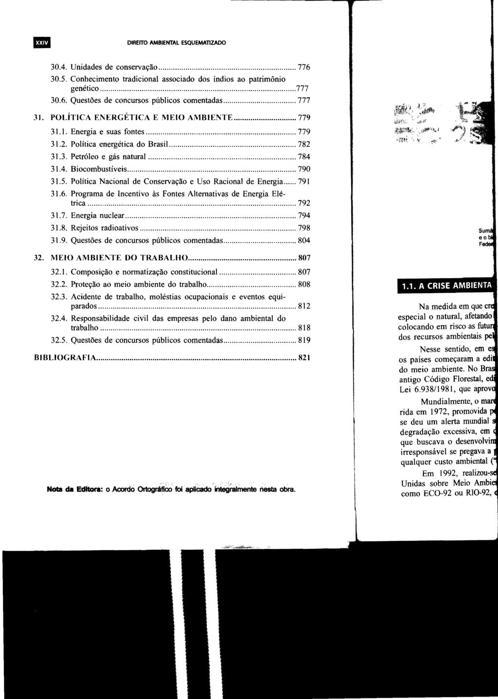 11 DIREITO AMBIENTAL ESQUEMATIZADO 30.4. Unidades de conservação... 776 30.5. Conhecimento tradicional associado dos índios ao patrimônio genético...777 30.6. Questões de concursos públicos comentadas.