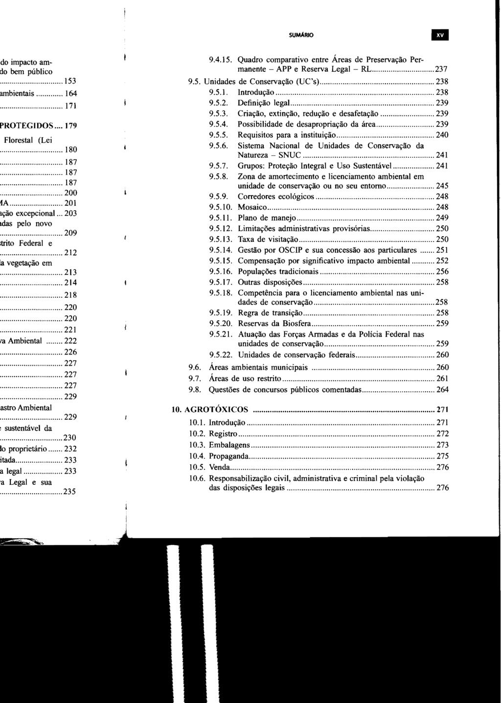 SUMARIO.. 9.4.15. Quadro comparativo entre Áreas de Preservação Permanente - APP e Reserva Legal RL... 237 9.5. Unidades de Conservação (UC's)... 238 9.5.1. Introdução... 238 9.5.2. Definição legal.