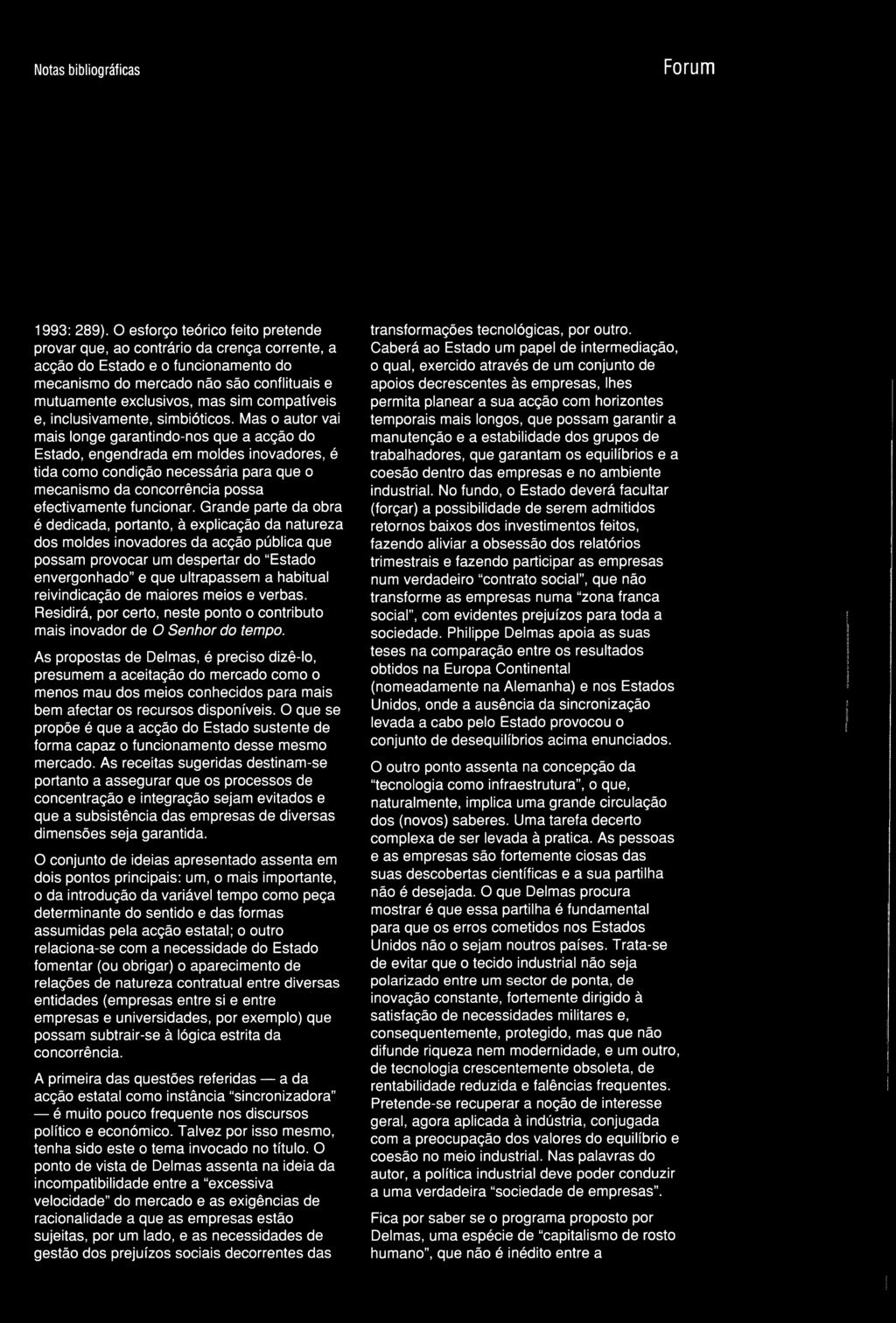 Grande parte da obra é dedicada, portanto, à explicação da natureza dos moldes inovadores da acção pública que possam provocar um despertar do Estado envergonhado e que ultrapassem a habitual