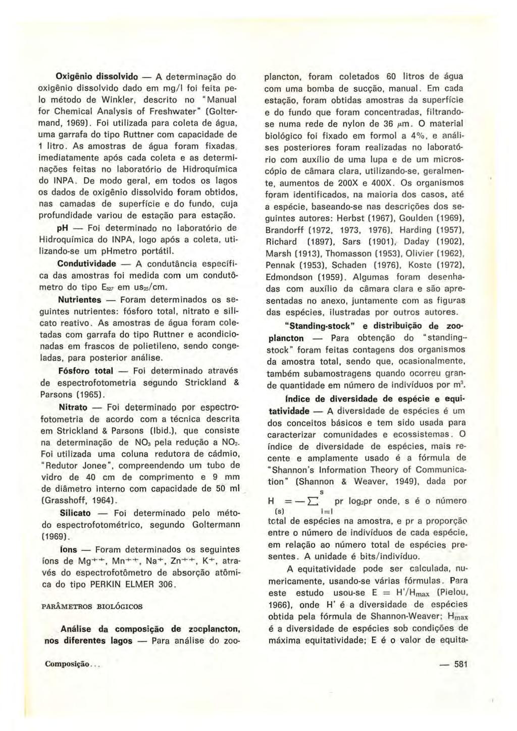Oxigênio dissolvido A determinação do oxigênio dissolvido dado em mg/1 foi feita pelo método de Winkler, descrito no "Manual for Chemical Analysis of Freshwater" (Goitermand, 1969).
