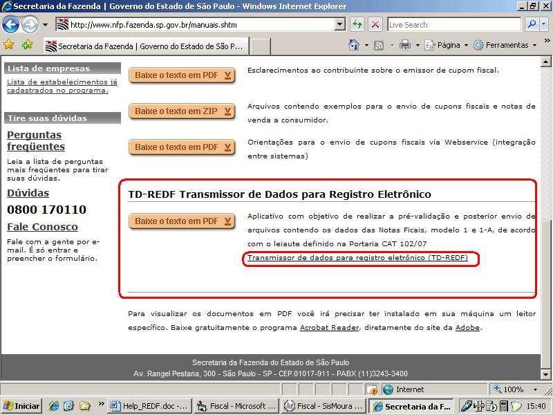 Como transmitir os arquivos REDF(arquivos Modelo 1-1A) Quando a Nota Fiscal for Modelo 1 / 1-A, deve-se usar o software da própria Secretaria da Fazenda para realizar a transmissão dos arquivos.