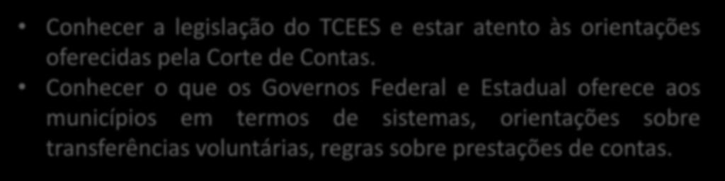 ORIENTAÇÕES PARA O EXERCÍCIO DO MANDATO Conhecer a legislação do TCEES e estar atento às orientações oferecidas pela Corte de Contas.