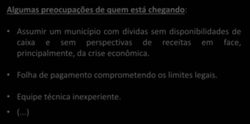 DÚVIDAS E INCERTEZAS Algumas preocupações de quem está chegando: Assumir um município com dívidas sem disponibilidades de caixa e sem